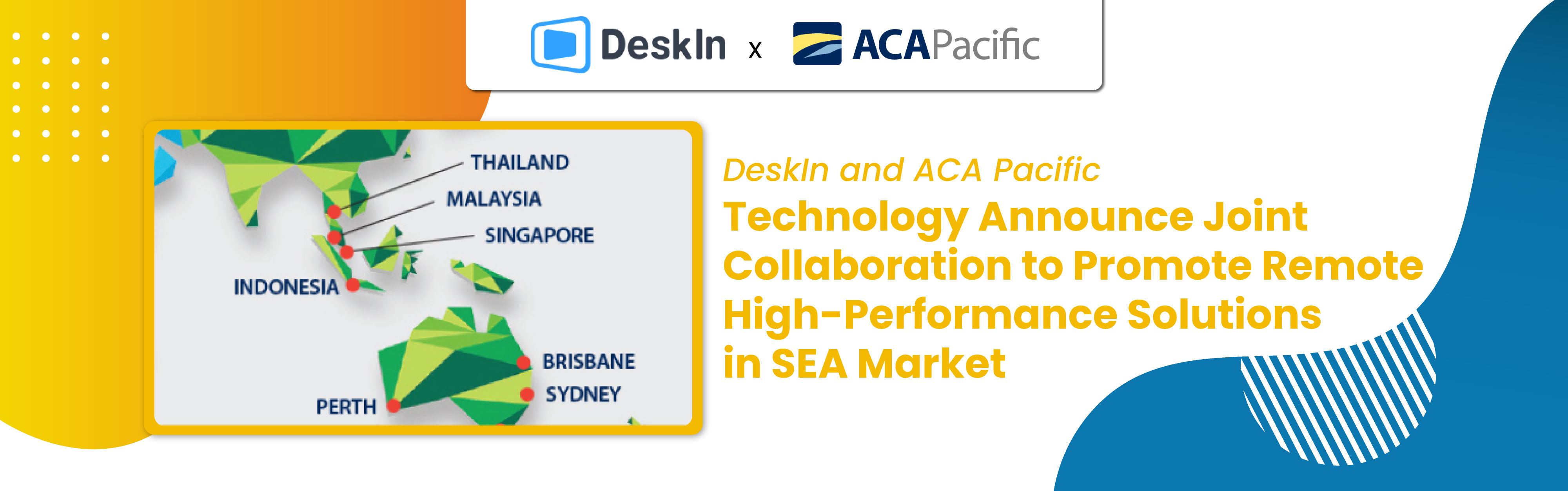 DESKIN AND ACA PACIFIC ANNOUNCE JOINT COLLABORATION TO PROMOTE REMOTE HIGH-PERFORMANCE SOLUTIONS IN SEA MARKET
